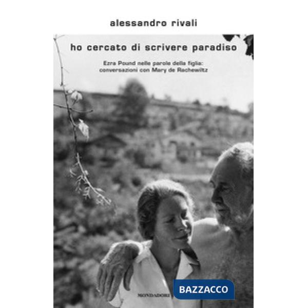 Ho cercato di scrivere paradiso. Ezra Pound nelle parole della figlia: conversaz
