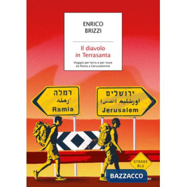 Diavolo in Terrasanta. Viaggio per terra e per mare da Roma a Gerusalemme (Il)