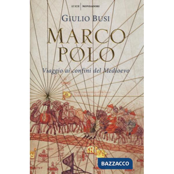 Marco Polo. Viaggio ai confini del Medioevo