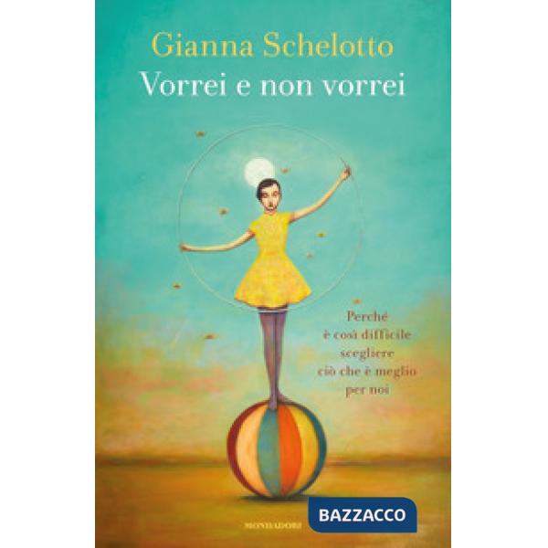 Vorrei e non vorrei. Perché è così difficile scegliere ciò che è meglio per noi