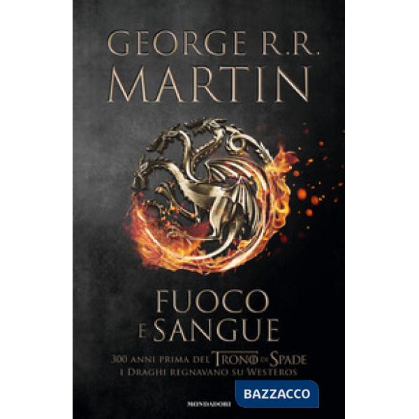 Fuoco e sangue. Vol. 1: Da Aegon I (il Conquistatore) alla reggenza di Aegon III