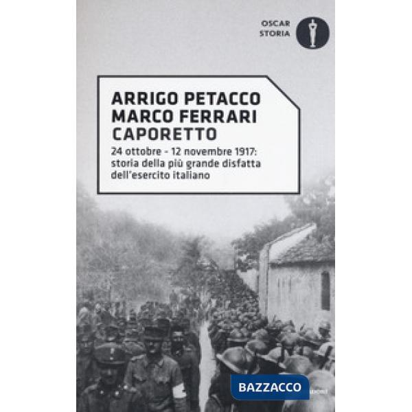 Caporetto. 24 ottobre-12 novembre 1917: storia della più grande disfatta dell'es
