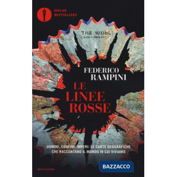 Linee rosse. Uomini, confini, imperi: le carte geografiche che raccontano il mondo in cui viviamo (Le)