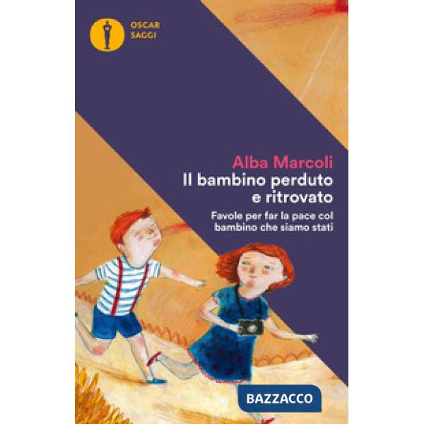 Bambino perduto e ritrovato. Favole per far la pace col bambino che siamo stati 