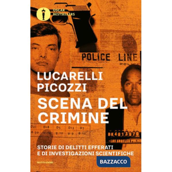 Scena del crimine. Storie di delitti efferati e di investigazioni scientifiche