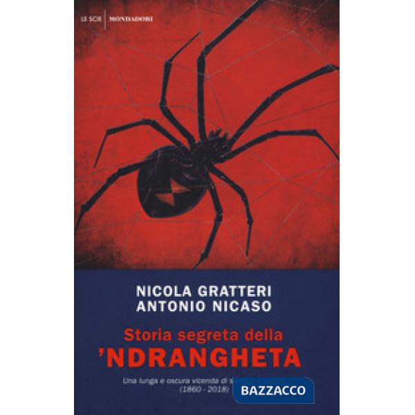 Storia segreta della 'ndrangheta. Una lunga e oscura vicenda di sangue e potere (1860-2018)