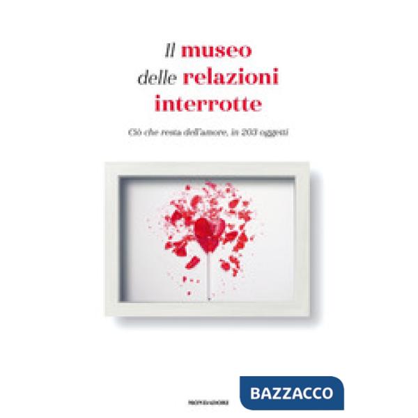 Museo delle relazioni interrotte. Ciò che resta dell'amore, in 203 oggetti (Il)