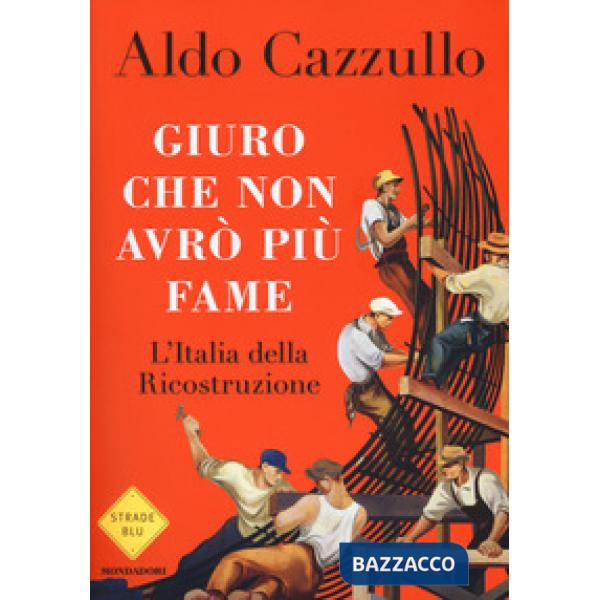 Giuro che non avrò più fame. L'Italia della Ricostruzione