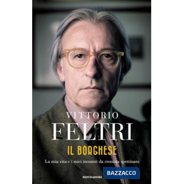 Borghese. La mia vita e i miei incontri da cronista spettinato (Il)