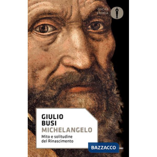 Michelangelo. Mito e solitudine del Rinascimento