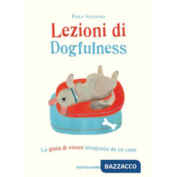 Lezioni di dogfulness. La gioia di vivere insegnata da un cane