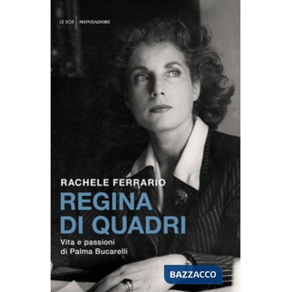 Regina di quadri. Vita e passioni di Palma Bucarelli