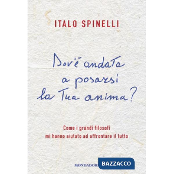 Dov'è andata a posarsi la tua anima? Come i grandi filosofi mi hanno aiutato ad affrontare il lutto