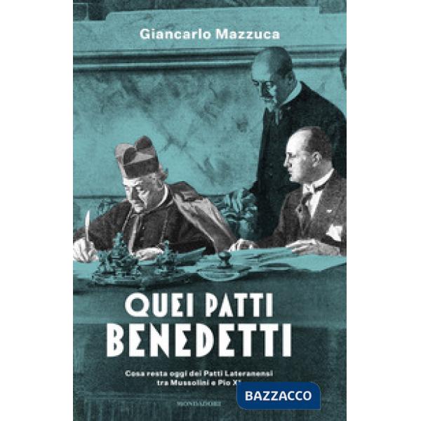Quei patti benedetti. Cosa resta oggi dei Patti Lateranensi tra Mussolini e Pio 