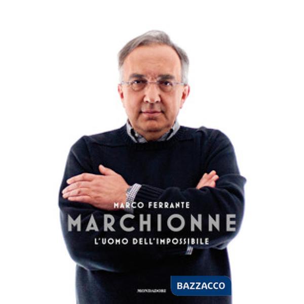 Marchionne. L'uomo dell'impossibile
