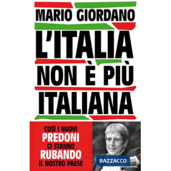 Italia non è più italiana. Così i nuovi predoni ci stanno rubando il nostro Paese (L')
