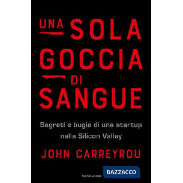 Sola goccia di sangue. Segreti e bugie di una startup nella Silicon Valley (Una)