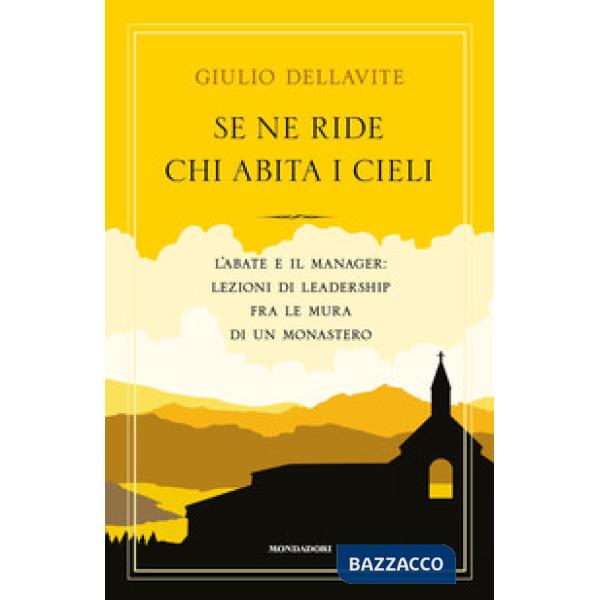 Se ne ride chi abita i cieli. L'abate e il manager: lezioni di leadership fra le mura di un monastero