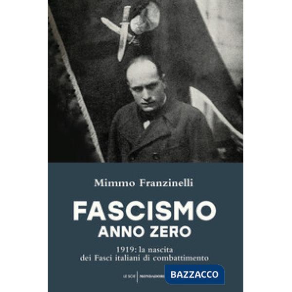 Fascismo anno zero. 1919: la nascita dei Fasci italiani di combattimento