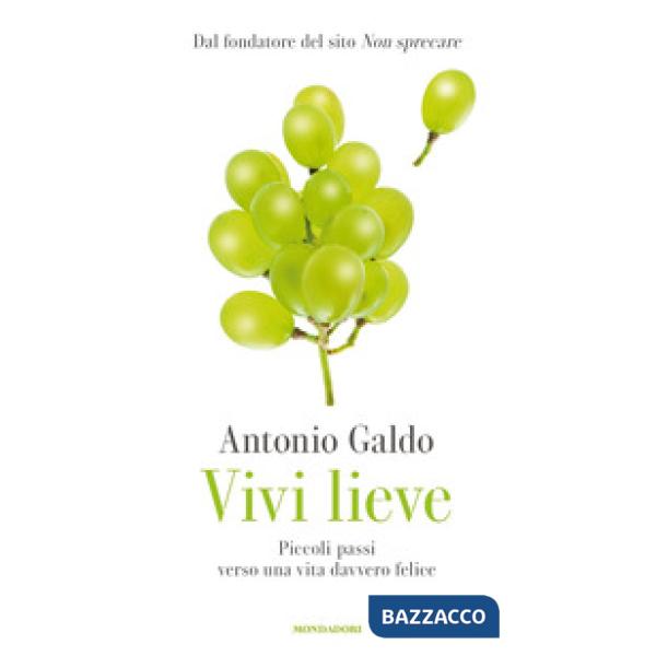 Vivi lieve. Piccoli passi verso una vita davvero felice