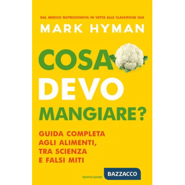 Cosa devo mangiare? Guida completa agli alimenti, tra scienza e falsi miti