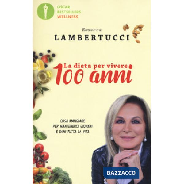 Dieta per vivere 100 anni. Cosa mangiare per mantenerci giovani e sani tutta la vita (La)