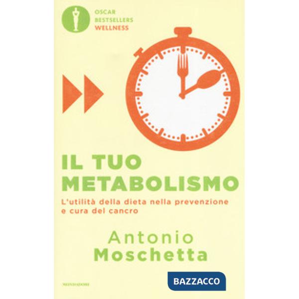 Tuo metabolismo. L'utilità della dieta nella prevenzione e cura del cancro (Il)
