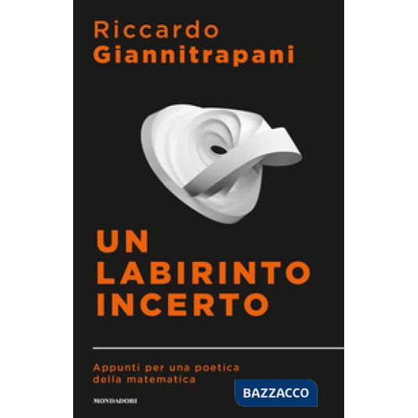 Labirinto incerto. Appunti per una poetica della matematica (Un)