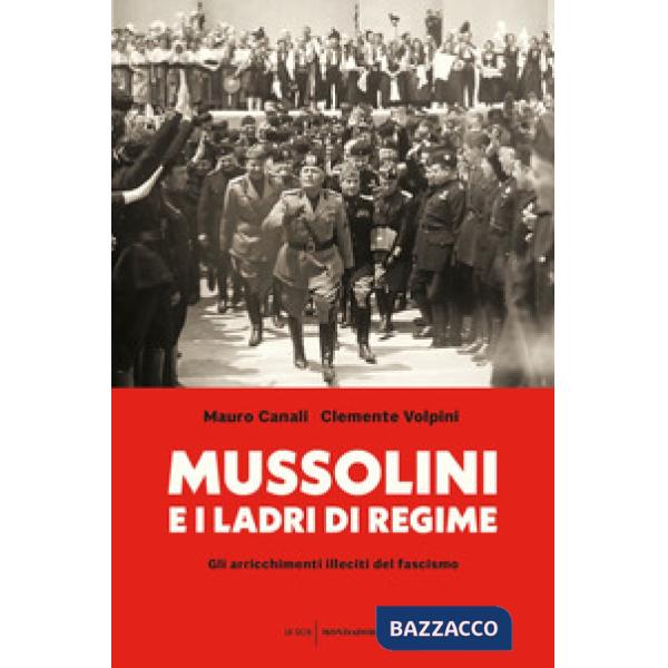 Mussolini e i ladri di regime. Gli arricchimenti illeciti del fascismo