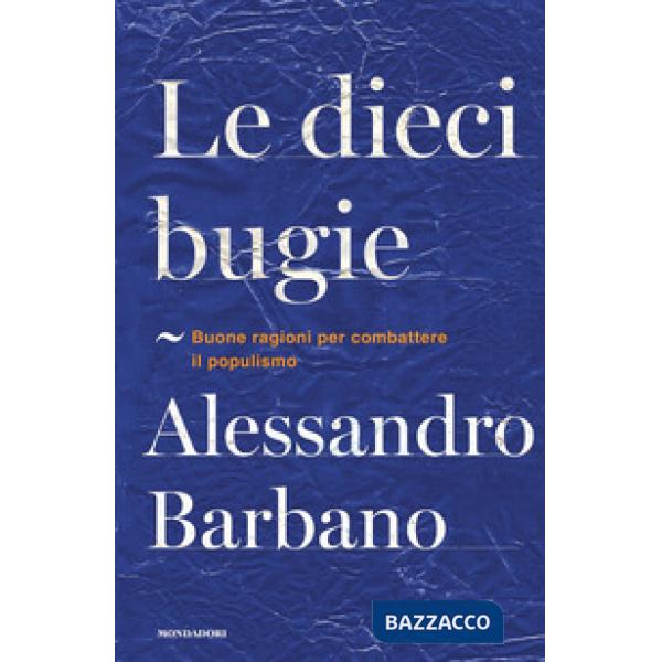 Dieci bugie. Buone ragioni per combattere il populismo (Le)