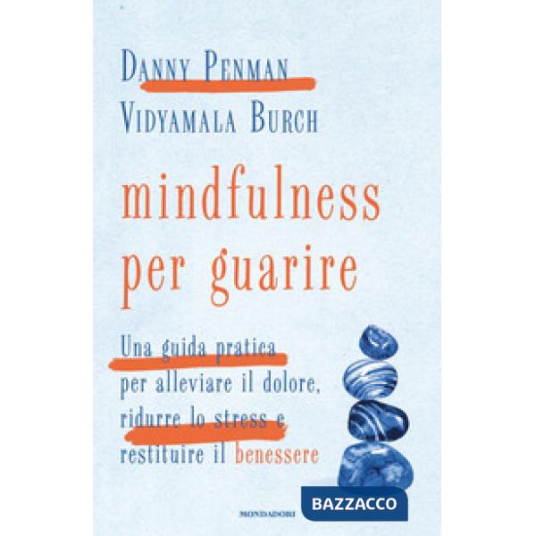 Mindfulness per guarire. Una guida pratica per alleviare il dolore, ridurre lo stress e restituire il benessere