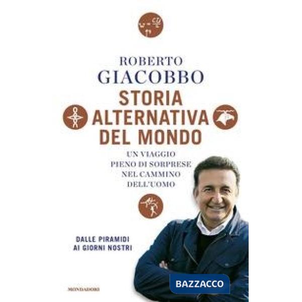 Storia alternativa del mondo. Un viaggio pieno di sorprese nel cammino dell'uomo. Dalle piramidi ai giorni nostri