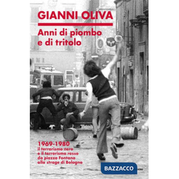 Anni di piombo e di tritolo. 1969-1980. Il terrorismo nero e il terrorismo rosso
