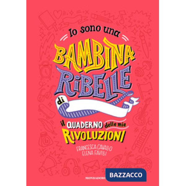 Io sono una bambina ribelle. Il quaderno delle mie rivoluzioni