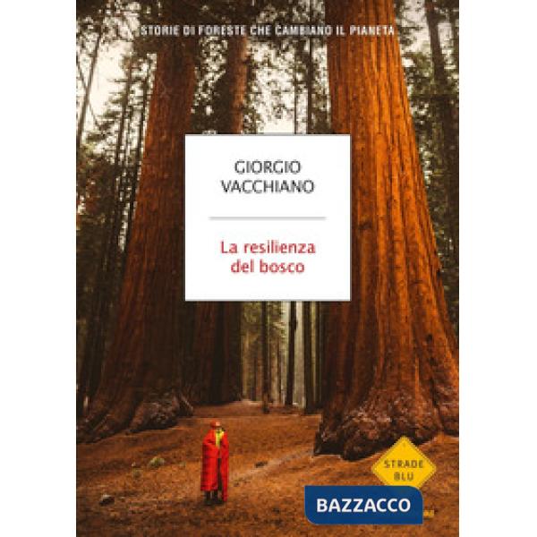 Resilienza del bosco. Storie di foreste che cambiano il pianeta (La)