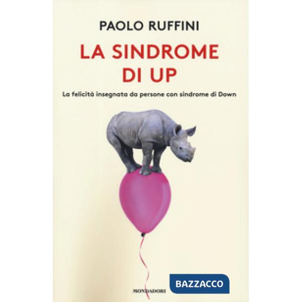 Sindrome di Up. La felicità insegnata da persone con sindrome di Down (La)