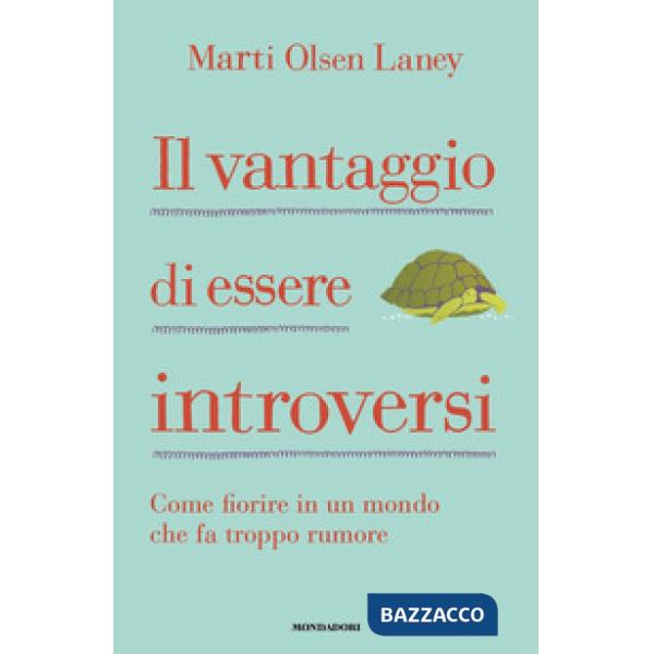 Vantaggio di essere introversi. Come fiorire in un mondo che fa troppo rumore (Il)