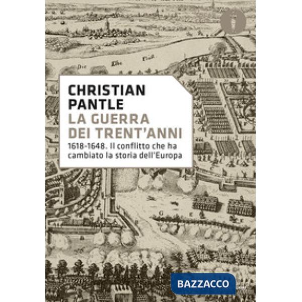 Guerra dei Trent'anni. 1618-1648. Il conflitto che ha cambiato la storia dell'Europa (La)