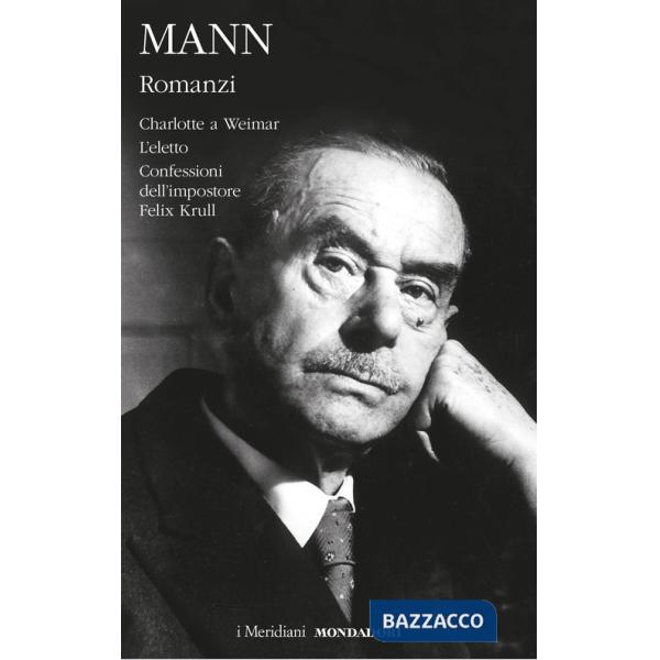 Romanzi. Vol. 2: Charlotte a Weimar-L'eletto-Confessioni dell'impostore Felix Krull