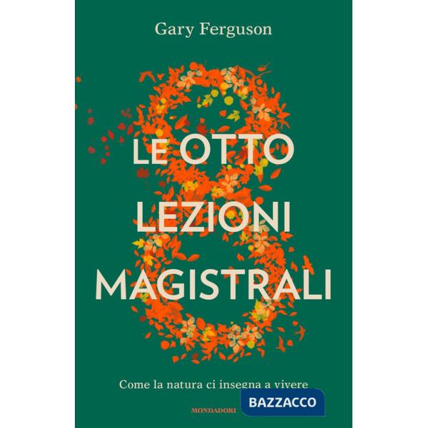 Otto lezioni magistrali. Come la natura ci insegna a vivere (Le)