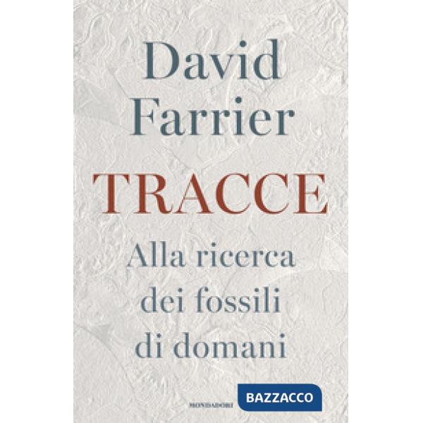 Tracce. Alla ricerca dei fossili di domani