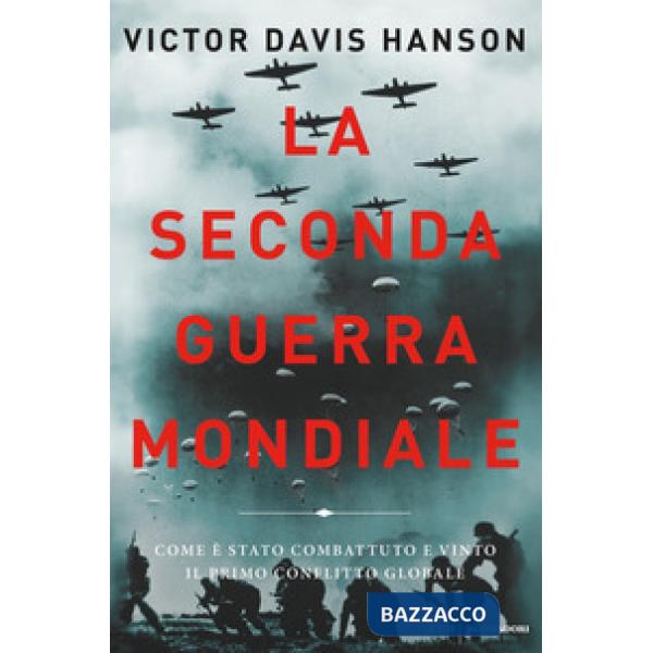 Seconda guerra mondiale. Come è stato combattuto e vinto il primo conflitto glob