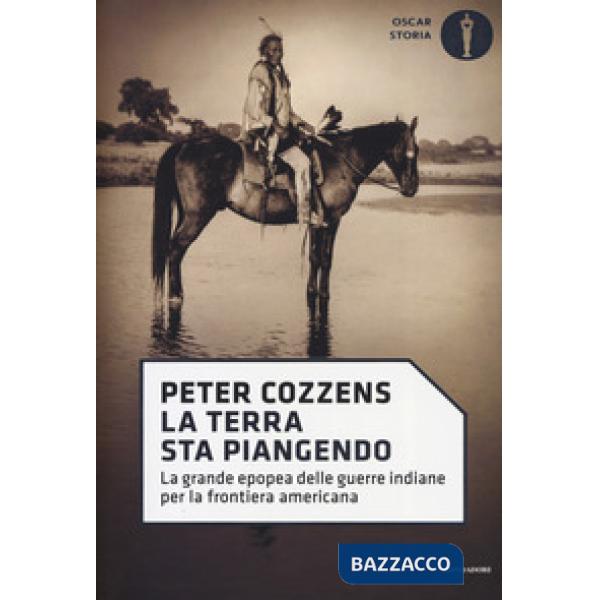 Terra sta piangendo. La grande epopea delle guerre indiane per la frontiera americana (La)