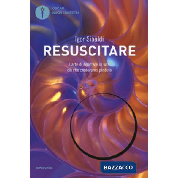 Resuscitare. L'arte di riportare in vita ciò che credevamo perduto