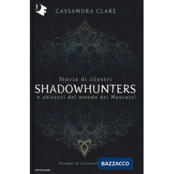 Storia di illustri Shadowhunters e abitanti del mondo dei Nascosti. Ediz. a colori