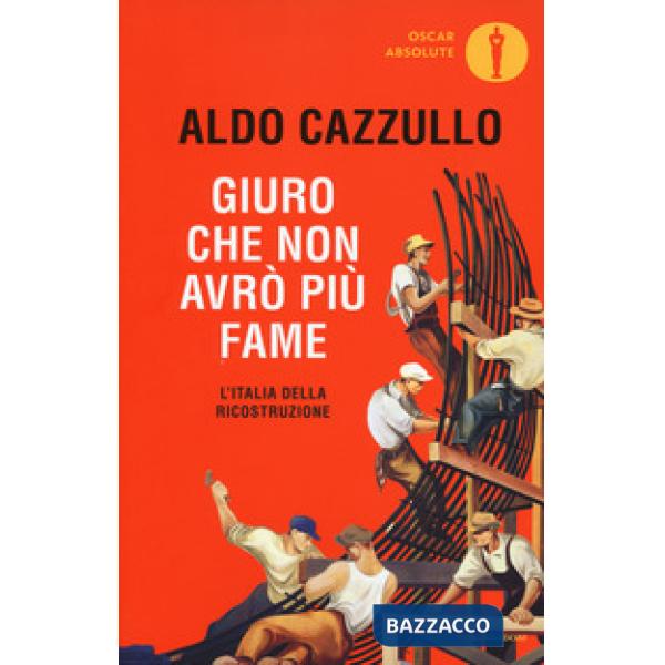 Giuro che non avrò più fame. L'Italia della Ricostruzione