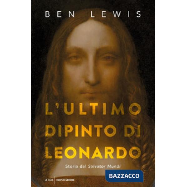 Ultimo dipinto di Leonardo. Storia del «Salvator Mundi» (L')