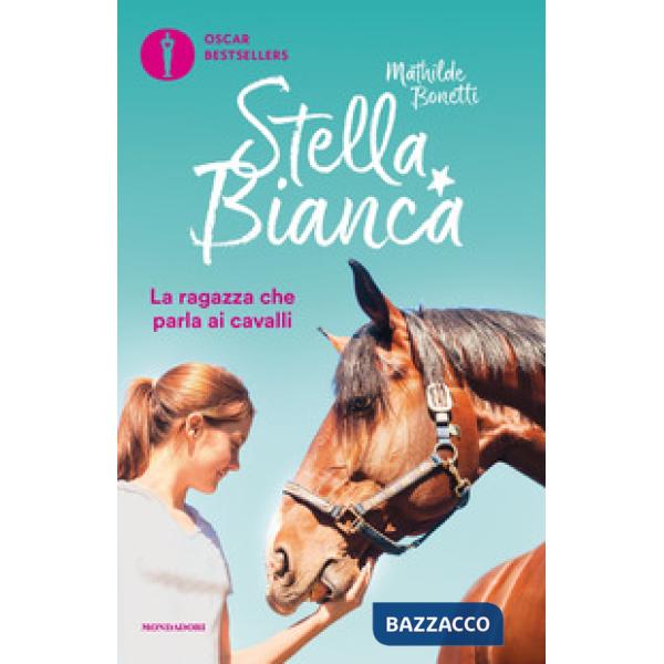 Stella Bianca: Un cavallo a sorpresa-La ragazza che parla ai cavalli. Vol. 1