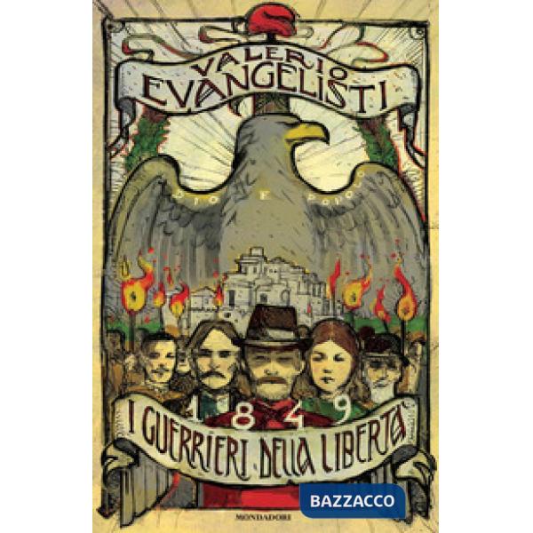 1849. I guerrieri della libertà