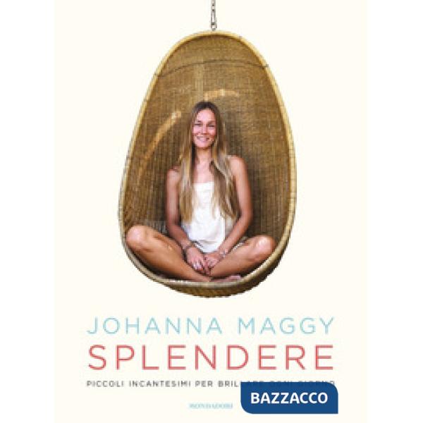 Splendere. Piccoli incantesimi per brillare ogni giorno